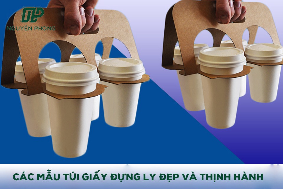 Các mẫu túi giấy đựng ly đẹp và thịnh hành hiện nay 